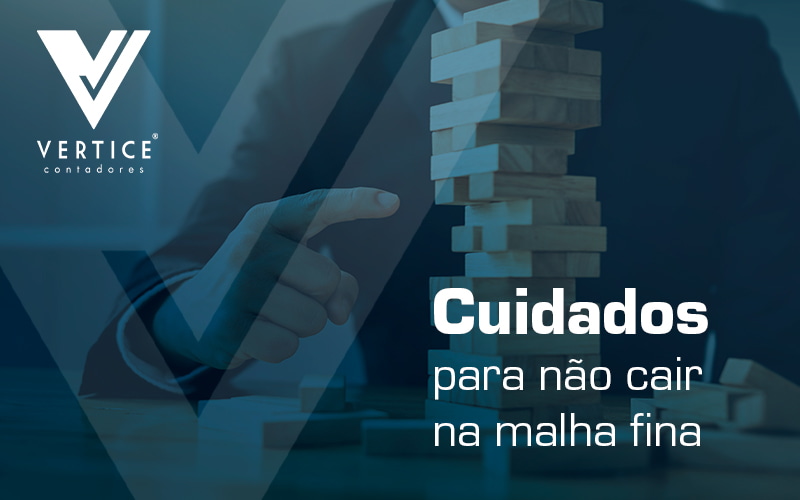 Cuidados Para Nao Cair Na Malha Fina Blog - Contabilidade em Brasília | Vértice Contadores e Associados S/S Ltda.