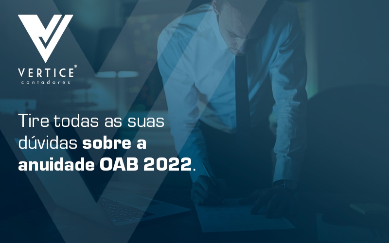 Tire Todas As Suas Duvidas Sobre A Anuidade Oab 2022 Blog - Contabilidade em Brasília | Vértice Contadores e Associados S/S Ltda.