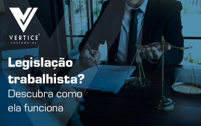 Legislacao Trabalhista Descubra Como Ela Funciona Blog - Contabilidade em Brasília | Vértice Contadores e Associados S/S Ltda.