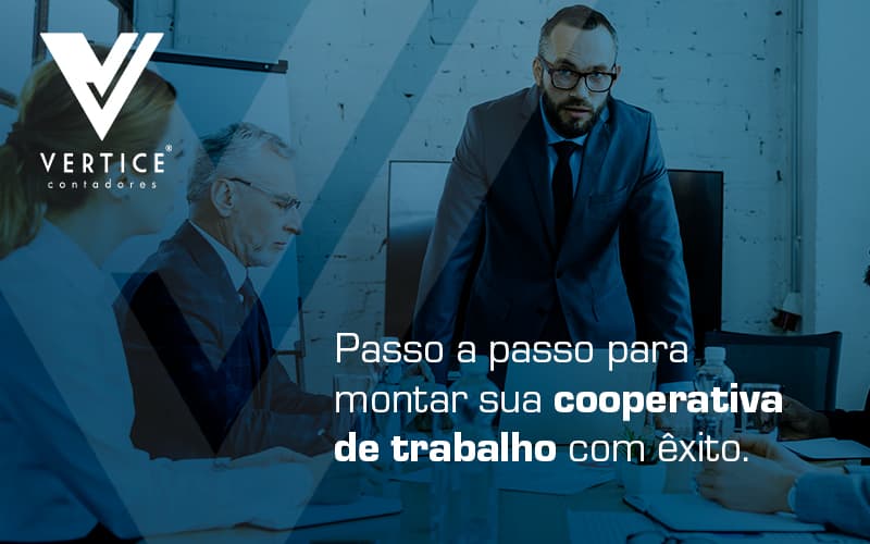 Passo A Passo Para Montar Sua Cooperativa De Trabalho Com Exito Blog (1) - Contabilidade em Brasília | Vértice Contadores e Associados S/S Ltda.
