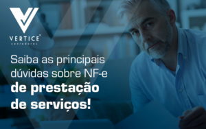 Saiba As Principais Duvidas Sobre Nfe De Prestacao De Servicos Blog - Contabilidade em Brasília | Vértice Contadores e Associados S/S Ltda.