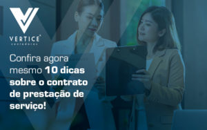 Confira Agora Mesmo 10 Dicas Sobre O Contrato De Prestacao De Servico Blog (1) - Contabilidade em Brasília | Vértice Contadores e Associados S/S Ltda.