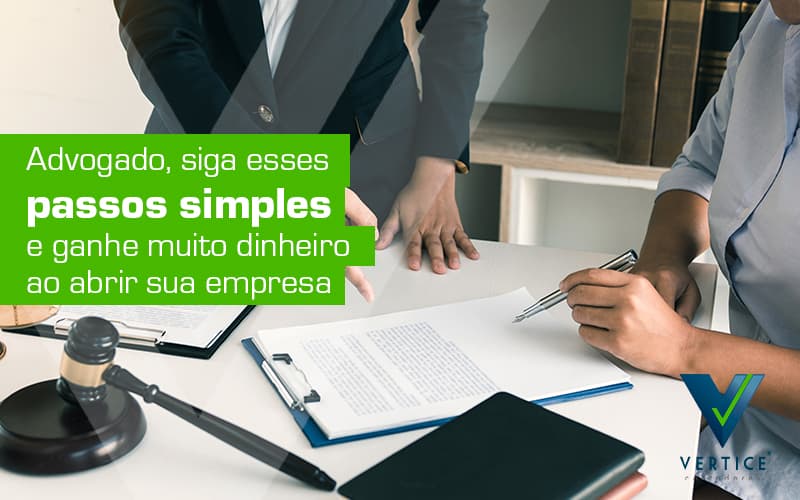 Advogado Siga Esses Passos Simples E Ganhe Muito Dinheiro Ao Abrir Sua Empresa Post (1) - Contabilidade em Brasília | Vértice Contadores e Associados S/S Ltda.