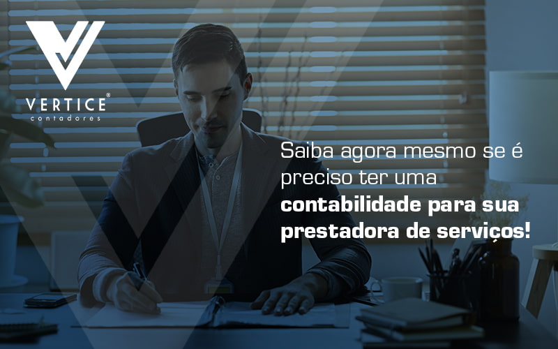 Saiba Agora Mesmo Se é Preciso Ter Uma Contabilidade Para Sua Prestadora De Serviços Blog (1) - Contabilidade em Brasília | Vértice Contadores e Associados S/S Ltda.
