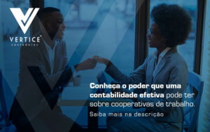 Conheca O Poder Que Uma Contabilidade Efetiva Pode Ter Sobre Cooperativas De Trabalho Blog - Contabilidade em Brasília | Vértice Contadores e Associados S/S Ltda.