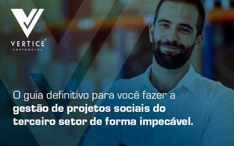 O Guia Definitivo Para Voce Fazer A Gestao De Projetos Sociais Do Terceiro Setor De Forma Impecavel + Blog - Contabilidade em Brasília | Vértice Contadores e Associados S/S Ltda.