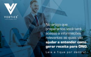 No Artigo Que Preparamos Voce Tera Acesso A Informacoes Relevantes As Quais Vao Ajudar A Entender Como Gerar Receita Para Ong Leia E Fique Por Dentro Blog - Contabilidade em Brasília | Vértice Contadores e Associados S/S Ltda.