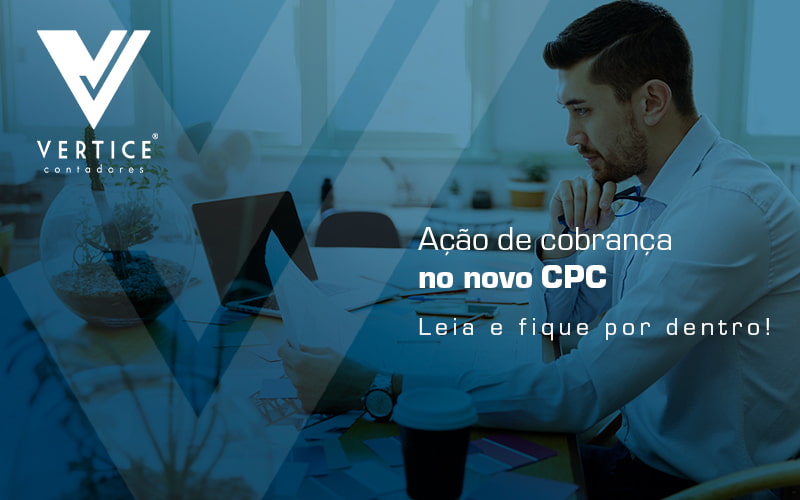 Ação De Cobrança No Novo Cpc Blog (1) - Contabilidade em Brasília | Vértice Contadores e Associados S/S Ltda.